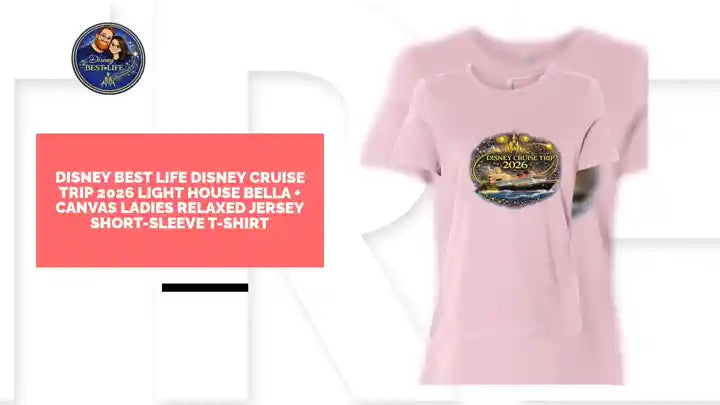 Disney Best Life Disney Cruise Trip 2026 Light House Bella + Canvas Ladies Relaxed Jersey Short-Sleeve T-Shirt by@Outfy
