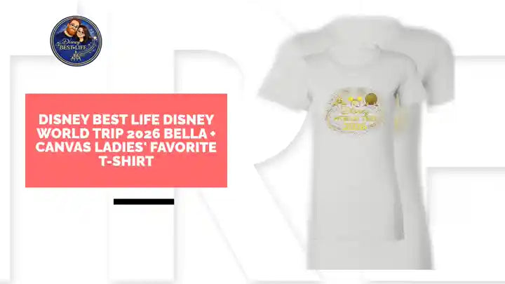 Disney Best Life Disney World Trip 2026 Bella + Canvas Ladies' Favorite T-Shirt by@Outfy